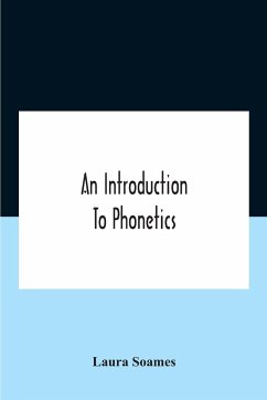 An Introduction To Phonetics (English, French, And German), With Reading Lessons And Exercises With A Preface By Dorothea Beale - Soames, Laura