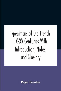 Specimens Of Old French Ix-Xv Centuries With Introduction, Notes, And Glossary - Toynbee, Paget