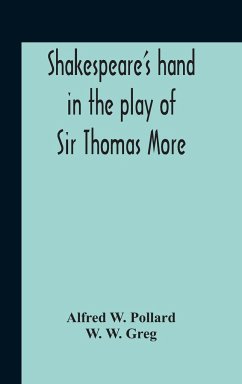 Shakespeare'S Hand In The Play Of Sir Thomas More - W. Pollard, Alfred; W. Greg, W.