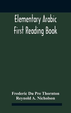 Elementary Arabic; First Reading Book - Du Pre Thornton, Frederic; A. Nicholson, Reynold