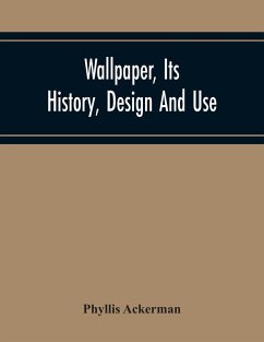 Wallpaper, Its History, Design And Use - Ackerman, Phyllis