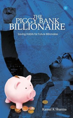 The Piggy Bank Billionaire - Sharma, KamaL K