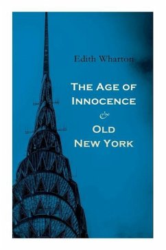 The Age of Innocence & Old New York: Tales of The Big Apple: False Dawn, The Old Maid, The Spark & New Year's Day - Wharton, Edith