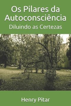 Os Pilares da Autoconsciência: Diluindo as Certezas - Pitar, Henry