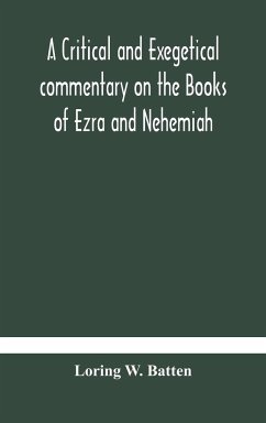 A critical and exegetical commentary on the Books of Ezra and Nehemiah - W. Batten, Loring