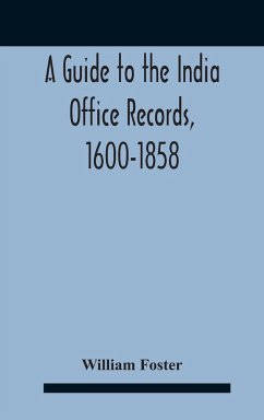 A Guide To The India Office Records, 1600-1858 - Foster, William