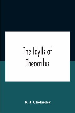 The Idylls Of Theocritus - J. Cholmeley, R.