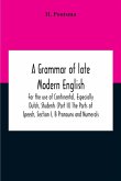 A Grammar Of Late Modern English; For The Use Of Continental, Especially Dutch, Students (Part Ii) The Parts Of Speech, Section I, B Pronouns And Numerals.