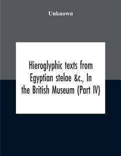 Hieroglyphic Texts From Egyptian Stelae &C., In The British Museum (Part Iv) - Unknown