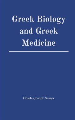 Greek Biology and Greek Medicine - Singer, Charles Joseph