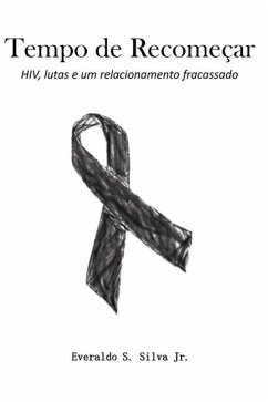 Tempo de Recomeçar: HIV, lutas e um relacionamento fracassado - Silva, Everaldo S.