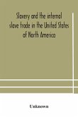 Slavery and the internal slave trade in the United States of North America; being replies to questions transmitted by the committee of the British and Foreign Anti-Slavery Society for the abolition of slavery and the slave trade throughout the world. Pres