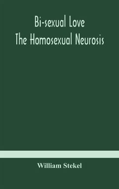 Bi-sexual love; the homosexual neurosis - Stekel, William