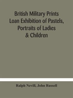 British military prints Loan Exhibition of Pastels, Portraits of Ladies & Children - Nevill, Ralph; Russell, John