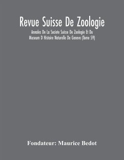 Revue Suisse De Zoologie; Annales De La Societe Suisse De Zoologie Et Du Museum D Histoire Naturelle De Geneve (Tome 59) - Maurice Bedot, Fondateur
