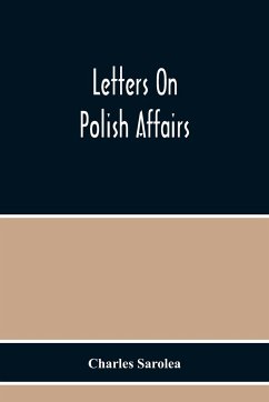 Letters On Polish Affairs - Sarolea, Charles