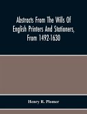 Abstracts From The Wills Of English Printers And Stationers, From 1492-1630