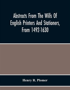 Abstracts From The Wills Of English Printers And Stationers, From 1492-1630 - R. Plomer, Henry