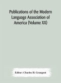 Publications of the Modern Language Association of America (Volume XX)