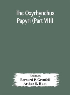 The Oxyrhynchus papyri (Part VIII) - S. Hunt, Arthur