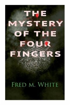 The Mystery of the Four Fingers: The Secret Of the Aztec Power - Occult Thriller - White, Fred M.