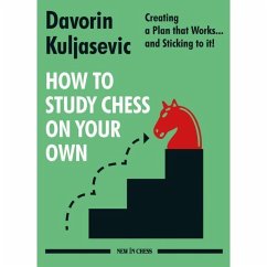 How to Study Chess on Your Own: Creating a Plan That Works... and Sticking to It! - Kuljasevic, Davorin