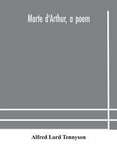 Morte d'Arthur, a poem - Lord Tennyson, Alfred