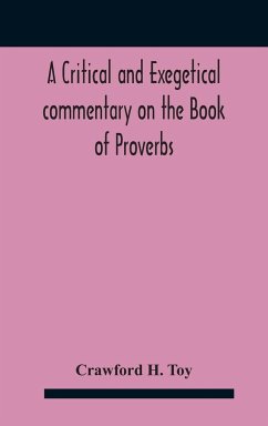 A critical and exegetical commentary on the Book of Proverbs - H. Toy, Crawford