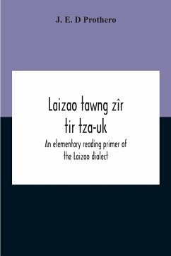 Laizao Tawng Zîr Tir Tza-Uk; An Elementary Reading Primer Of The Laizao Dialect - E. D Prothero, J.