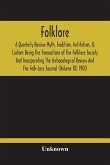 Folklore; A Quarterly Review Myth, Tradition, Institution, & Custom Being The Transactions Of The Folklore Society And Incorporating The Archaeological Review And The Folk-Lore Journal (Volume Xi) 1900