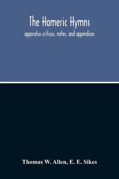 The Homeric Hymns. Apparatus Criticus, Notes, And Appendices - E. Sikes, E.; W. Allen, Thomas