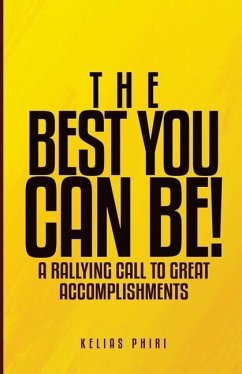 The Best You Can Be!: A Rallying Call to Great Accomplishments - Phiri, Kelias