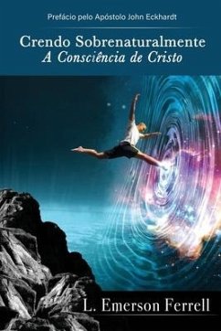 Crendo sobrenaturalmente: a consciência de Cristo - Ferrell, L. Emerson