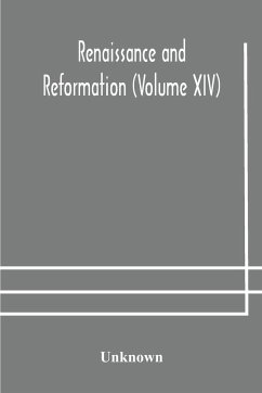 Renaissance and Reformation (Volume XIV) - Unknown