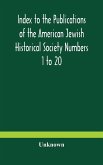 Index to the Publications of the American Jewish Historical Society Numbers 1 to 20