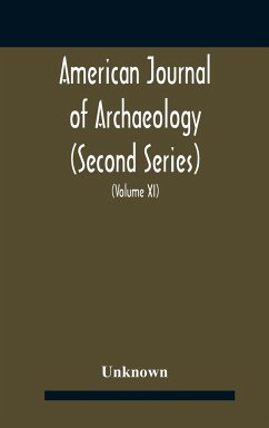 American journal of archaeology (Second Series) The Journal of the Archaeological Institute of America (Volume XI) 1907 - Unknown