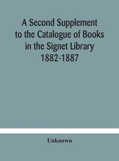 A Second Supplement to the Catalogue of Books in the Signet Library 1882-1887 with A Subject Index to the Whole Catalogue - Unknown