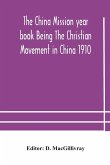 The China mission year book Being The Christian Movement in China 1910