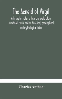 The Aeneid of Virgil. With English notes, critical and explanatory, a metrical clavis, and an historical, geographical and mythological index - Anthon, Charles