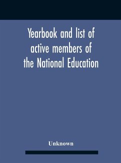 Yearbook And List Of Active Members Of The National Education Association For The Year Beginning July I, I907, And Ending June 30, 1908 - Unknown
