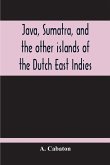Java, Sumatra, And The Other Islands Of The Dutch East Indies