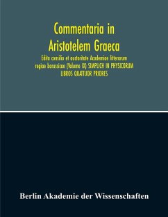 Commentaria In Aristotelem Graeca. Edita Consilio Et Auctoritate Academiae Litterarum Regiae Borussicae (Volume Ix) Simplich In Physicorum Libros Quattuor Priores - Akademie Der Wissenschaften, Berlin