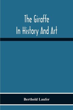 The Giraffe In History And Art - Laufer, Berthold