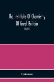 The Institute Of Chemistry Of Great Britain And Ireland Founded 1877 Incorporated By Royal Charter 1885 Proceedings 1917 (Part I)