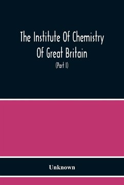 The Institute Of Chemistry Of Great Britain And Ireland Founded 1877 Incorporated By Royal Charter 1885 Proceedings 1917 (Part I) - Unknown