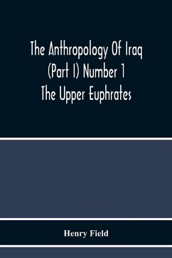 The Anthropology Of Iraq (Part I) Number 1 The Upper Euphrates - Field, Henry