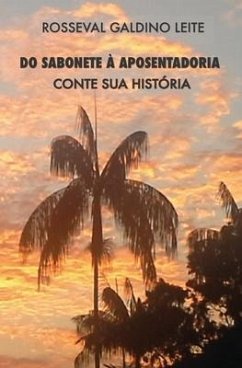 Do Sabonete À Aposentadoria: Conte Sua História - Leite, Rosseval G.