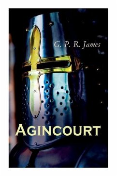 Agincourt: Historical Novel - The Battle of Agincourt - James, George Payne Rainsford