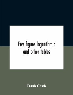 Five-Figure Logarithmic And Other Tables - Castle, Frank