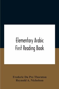 Elementary Arabic; First Reading Book - A. Nicholson, Reynold; Du Pre Thornton, Frederic